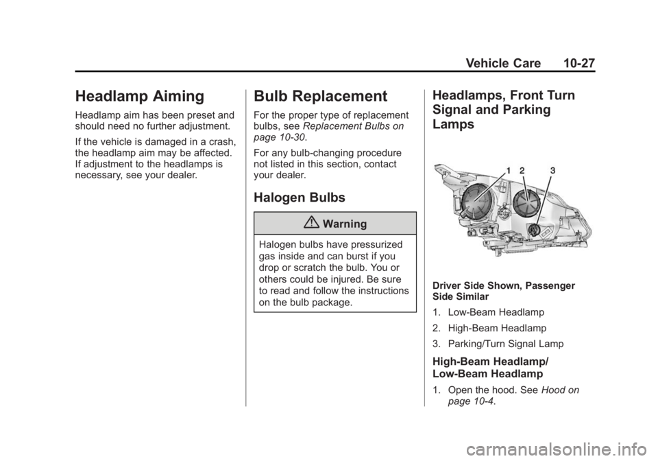 BUICK ENCLAVE 2013  Owners Manual Black plate (27,1)Buick Verano Owner Manual (GMNA-Localizing-U.S./Canada/Mexico-
6042574) - 2014 - crc - 10/18/13
Vehicle Care 10-27
Headlamp Aiming
Headlamp aim has been preset and
should need no fur