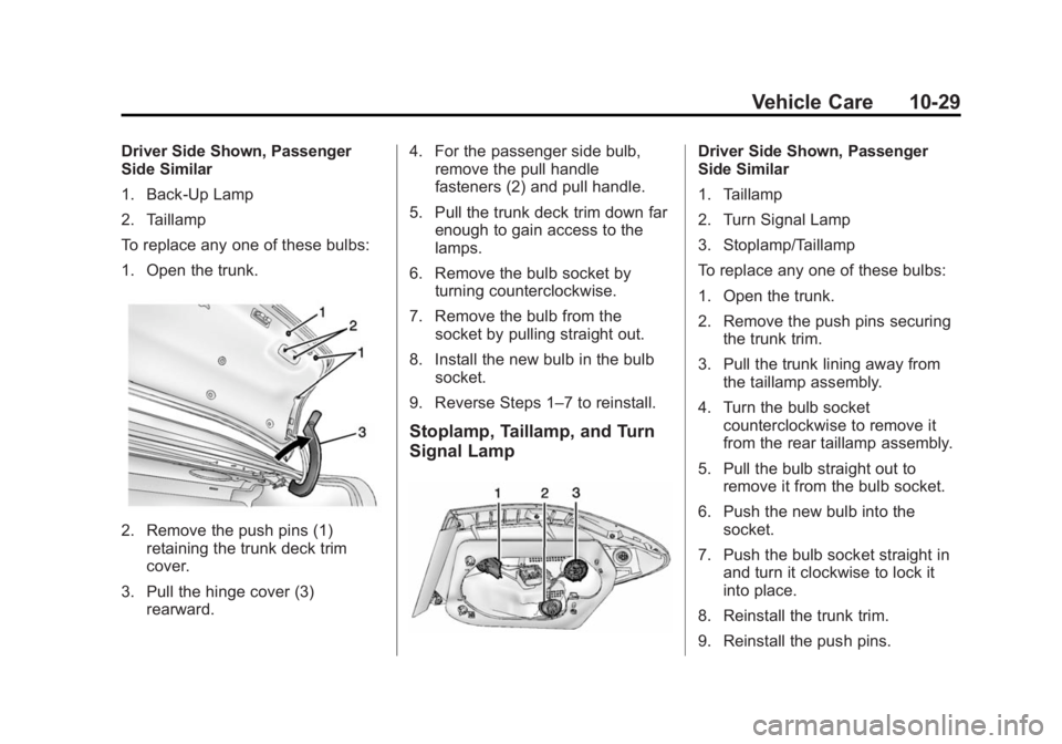 BUICK VERANO 2014 Owners Manual Black plate (29,1)Buick Verano Owner Manual (GMNA-Localizing-U.S./Canada/Mexico-
6042574) - 2014 - crc - 10/18/13
Vehicle Care 10-29
Driver Side Shown, Passenger
Side Similar
1. Back-Up Lamp
2. Tailla BUICK VERANO 2014 Owners Manual Black plate (29,1)Buick Verano Owner Manual (GMNA-Localizing-U.S./Canada/Mexico-
6042574) - 2014 - crc - 10/18/13
Vehicle Care 10-29
Driver Side Shown, Passenger
Side Similar
1. Back-Up Lamp
2. Tailla