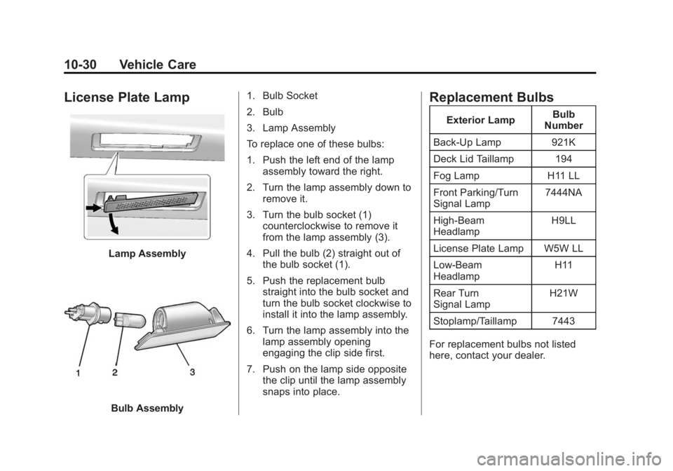 BUICK ENCLAVE 2013  Owners Manual Black plate (30,1)Buick Verano Owner Manual (GMNA-Localizing-U.S./Canada/Mexico-
6042574) - 2014 - crc - 10/18/13
10-30 Vehicle Care
License Plate Lamp
Lamp Assembly
Bulb Assembly1. Bulb Socket
2. Bul