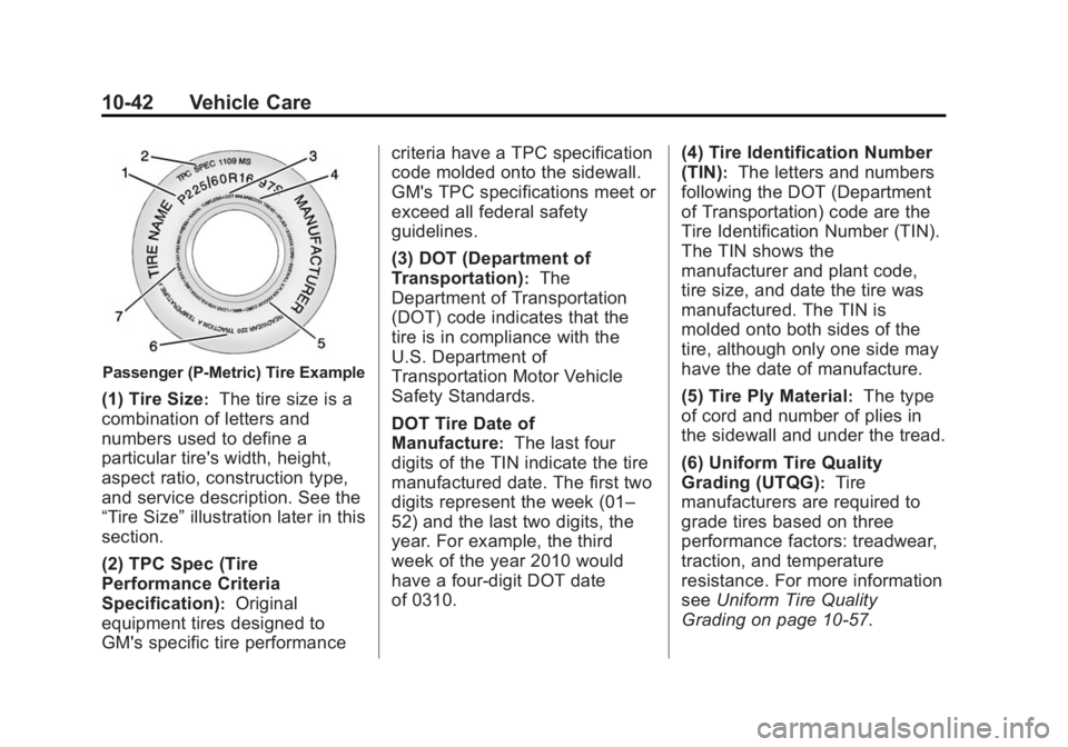 BUICK ENCLAVE 2013  Owners Manual Black plate (42,1)Buick Verano Owner Manual (GMNA-Localizing-U.S./Canada/Mexico-
6042574) - 2014 - crc - 10/18/13
10-42 Vehicle Care
Passenger (P-Metric) Tire Example
(1) Tire Size:The tire size is a
