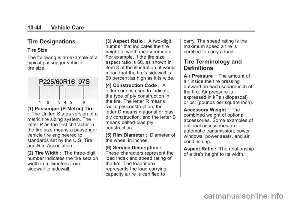 BUICK ENCLAVE 2013  Owners Manual Black plate (44,1)Buick Verano Owner Manual (GMNA-Localizing-U.S./Canada/Mexico-
6042574) - 2014 - crc - 10/18/13
10-44 Vehicle Care
Tire Designations
Tire Size
The following is an example of a
typica