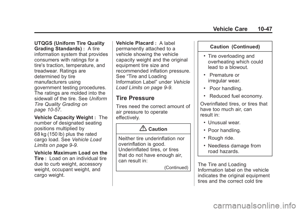 BUICK ENCLAVE 2013 Owners Manual Black plate (47,1)Buick Verano Owner Manual (GMNA-Localizing-U.S./Canada/Mexico-
6042574) - 2014 - crc - 10/18/13
Vehicle Care 10-47
UTQGS (Uniform Tire Quality
Grading Standards)
:A tire
information BUICK ENCLAVE 2013 Owners Manual Black plate (47,1)Buick Verano Owner Manual (GMNA-Localizing-U.S./Canada/Mexico-
6042574) - 2014 - crc - 10/18/13
Vehicle Care 10-47
UTQGS (Uniform Tire Quality
Grading Standards)
:A tire
information
