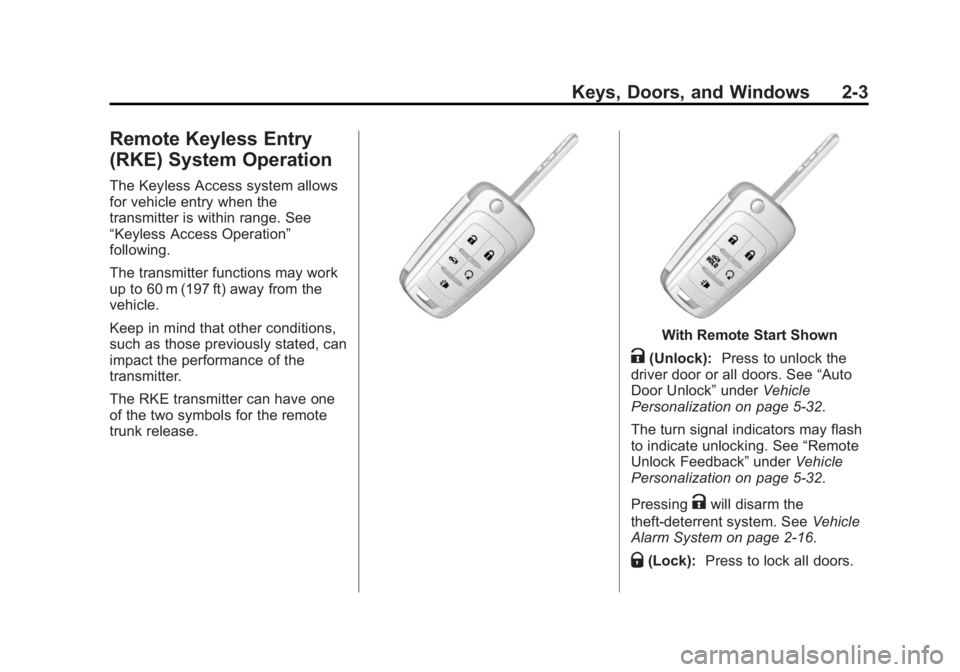 BUICK ENCLAVE 2013  Owners Manual Black plate (3,1)Buick Verano Owner Manual (GMNA-Localizing-U.S./Canada/Mexico-
6042574) - 2014 - crc - 10/18/13
Keys, Doors, and Windows 2-3
Remote Keyless Entry
(RKE) System Operation
The Keyless Ac
