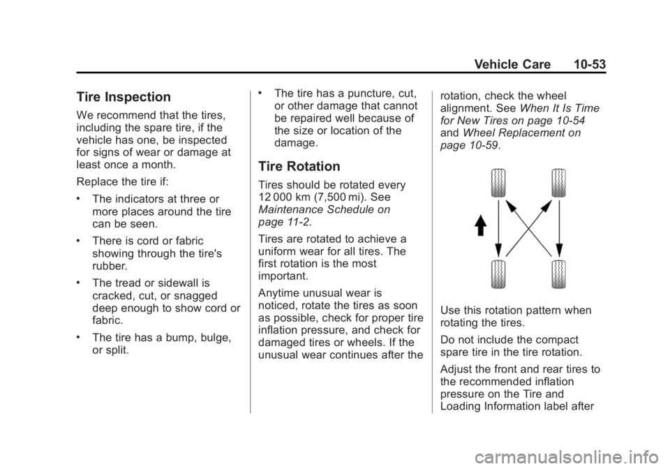 BUICK VERANO 2014  Owners Manual Black plate (53,1)Buick Verano Owner Manual (GMNA-Localizing-U.S./Canada/Mexico-
6042574) - 2014 - crc - 10/18/13
Vehicle Care 10-53
Tire Inspection
We recommend that the tires,
including the spare ti