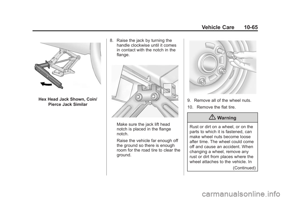 BUICK VERANO 2014 Owners Manual Black plate (65,1)Buick Verano Owner Manual (GMNA-Localizing-U.S./Canada/Mexico-
6042574) - 2014 - crc - 10/18/13
Vehicle Care 10-65
Hex Head Jack Shown, Coin/Pierce Jack Similar 8. Raise the jack by BUICK VERANO 2014 Owners Manual Black plate (65,1)Buick Verano Owner Manual (GMNA-Localizing-U.S./Canada/Mexico-
6042574) - 2014 - crc - 10/18/13
Vehicle Care 10-65
Hex Head Jack Shown, Coin/Pierce Jack Similar 8. Raise the jack by