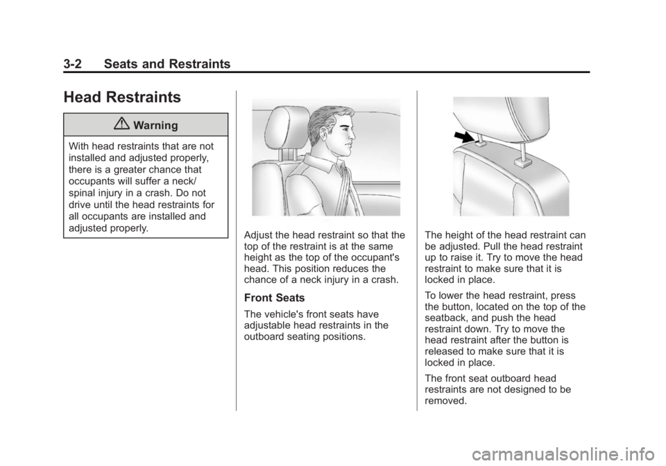 BUICK ENCLAVE 2013  Owners Manual Black plate (2,1)Buick Verano Owner Manual (GMNA-Localizing-U.S./Canada/Mexico-
6042574) - 2014 - crc - 10/18/13
3-2 Seats and Restraints
Head Restraints
{Warning
With head restraints that are not
ins