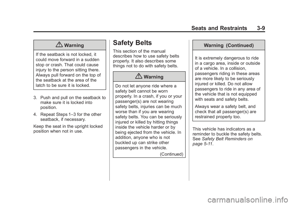 BUICK VERANO 2014 Repair Manual Black plate (9,1)Buick Verano Owner Manual (GMNA-Localizing-U.S./Canada/Mexico-
6042574) - 2014 - crc - 10/18/13
Seats and Restraints 3-9
{Warning
If the seatback is not locked, it
could move forward BUICK VERANO 2014 Repair Manual Black plate (9,1)Buick Verano Owner Manual (GMNA-Localizing-U.S./Canada/Mexico-
6042574) - 2014 - crc - 10/18/13
Seats and Restraints 3-9
{Warning
If the seatback is not locked, it
could move forward