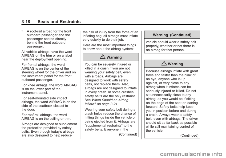 BUICK ENCLAVE 2013  Owners Manual Black plate (18,1)Buick Verano Owner Manual (GMNA-Localizing-U.S./Canada/Mexico-
6042574) - 2014 - crc - 10/18/13
3-18 Seats and Restraints
.A roof-rail airbag for the front
outboard passenger and the