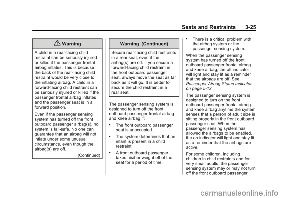 BUICK ENCLAVE 2013  Owners Manual Black plate (25,1)Buick Verano Owner Manual (GMNA-Localizing-U.S./Canada/Mexico-
6042574) - 2014 - crc - 10/18/13
Seats and Restraints 3-25
{Warning
A child in a rear-facing child
restraint can be ser