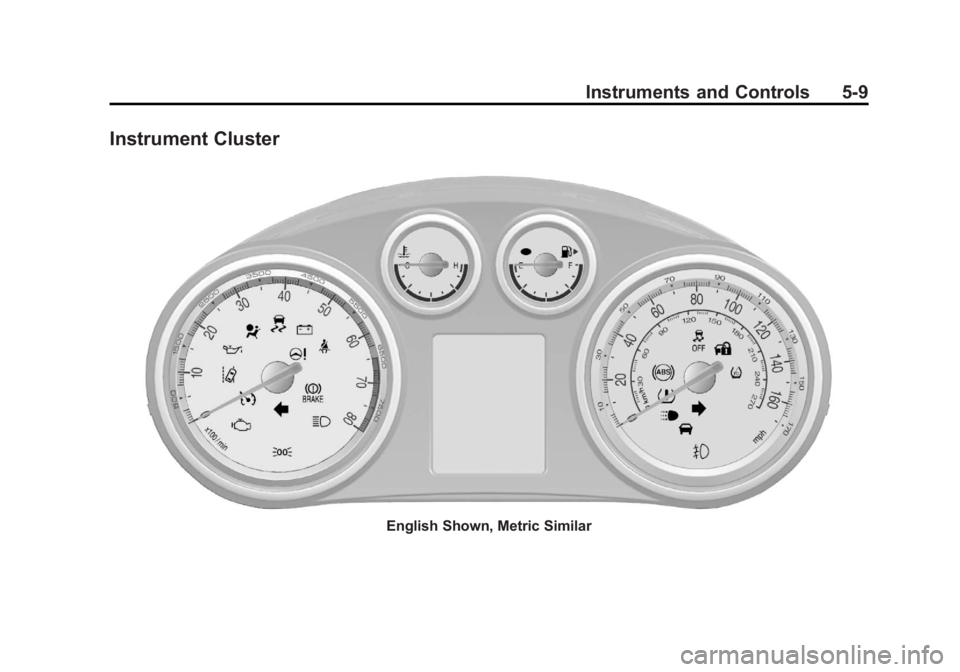 BUICK ENCORE 2013 Owners Manual Black plate (9,1)Buick Encore Owner Manual - 2013 - crc - 1/8/13
Instruments and Controls 5-9
Instrument Cluster
English Shown, Metric Similar BUICK ENCORE 2013 Owners Manual Black plate (9,1)Buick Encore Owner Manual - 2013 - crc - 1/8/13
Instruments and Controls 5-9
Instrument Cluster
English Shown, Metric Similar