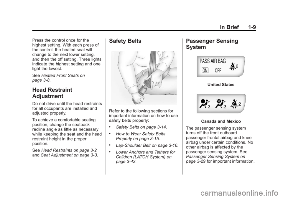 BUICK ENCORE 2013 Owners Manual Black plate (9,1)Buick Encore Owner Manual - 2013 - crc - 1/8/13
In Brief 1-9
Press the control once for the
highest setting. With each press of
the control, the heated seat will
change to the next lo BUICK ENCORE 2013 Owners Manual Black plate (9,1)Buick Encore Owner Manual - 2013 - crc - 1/8/13
In Brief 1-9
Press the control once for the
highest setting. With each press of
the control, the heated seat will
change to the next lo