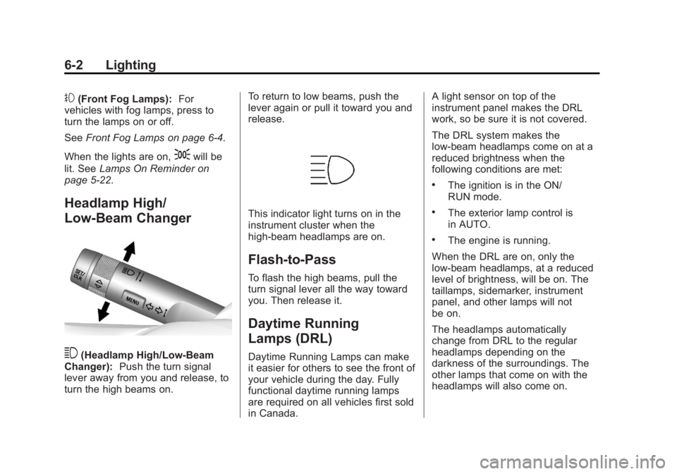 BUICK ENCORE 2013  Owners Manual Black plate (2,1)Buick Encore Owner Manual - 2013 - crc - 1/8/13
6-2 Lighting
#(Front Fog Lamps):For
vehicles with fog lamps, press to
turn the lamps on or off.
See Front Fog Lamps on page 6-4.
When t