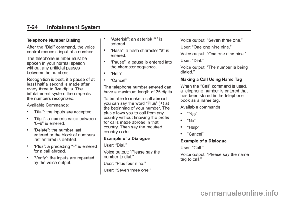 BUICK ENCORE 2013 Owners Guide Black plate (24,1)Buick Encore Owner Manual - 2013 - crc - 1/8/13
7-24 Infotainment System
Telephone Number Dialing
After the“Dial”command, the voice
control requests input of a number.
The teleph