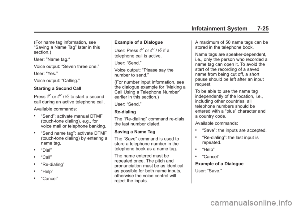 BUICK ENCORE 2013 Owners Guide Black plate (25,1)Buick Encore Owner Manual - 2013 - crc - 1/8/13
Infotainment System 7-25
(For name tag information, see
“Saving a Name Tag”later in this
section.)
User: ”Name tag.“
Voice out