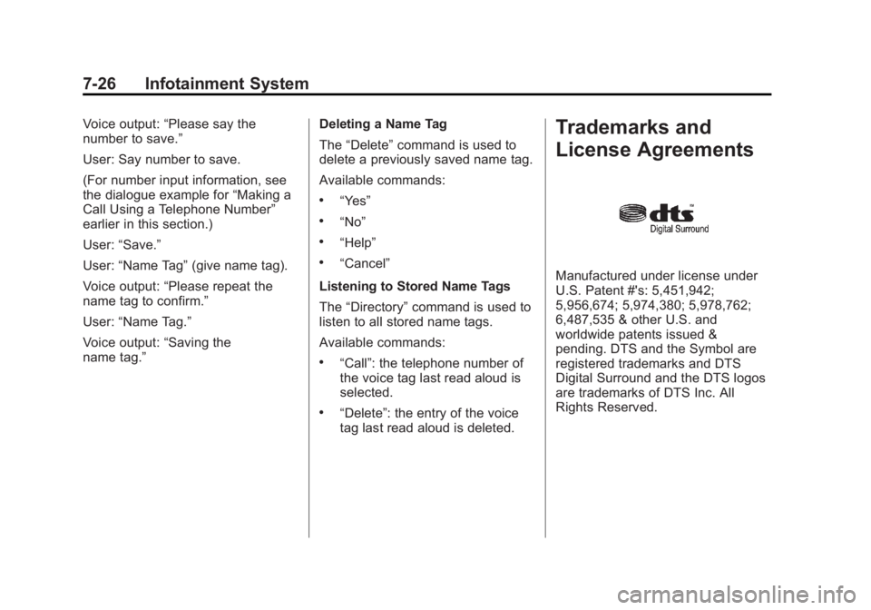 BUICK ENCORE 2013 Owners Guide Black plate (26,1)Buick Encore Owner Manual - 2013 - crc - 1/8/13
7-26 Infotainment System
Voice output:“Please say the
number to save.”
User: Say number to save.
(For number input information, se