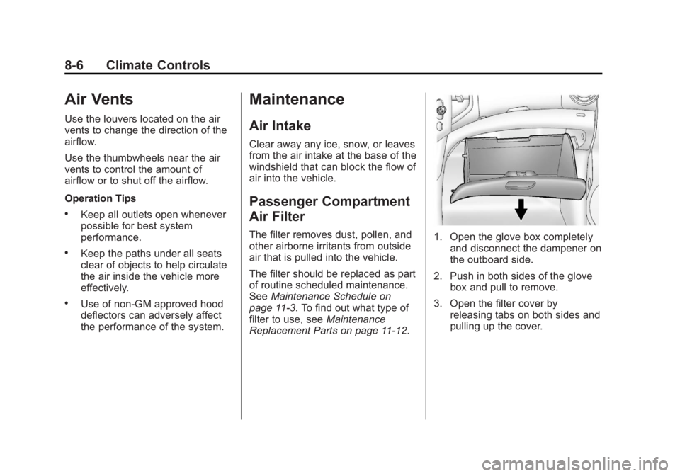 BUICK ENCORE 2013 Owners Manual Black plate (6,1)Buick Encore Owner Manual - 2013 - crc - 1/8/13
8-6 Climate Controls
Air Vents
Use the louvers located on the air
vents to change the direction of the
airflow.
Use the thumbwheels nea BUICK ENCORE 2013 Owners Manual Black plate (6,1)Buick Encore Owner Manual - 2013 - crc - 1/8/13
8-6 Climate Controls
Air Vents
Use the louvers located on the air
vents to change the direction of the
airflow.
Use the thumbwheels nea