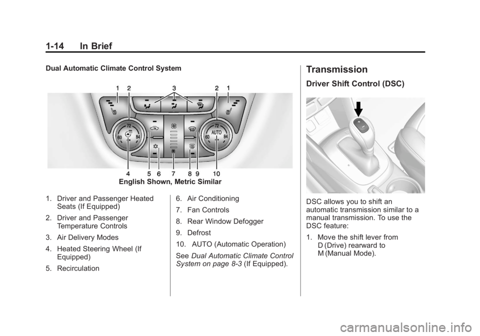 BUICK ENCORE 2013  Owners Manual Black plate (14,1)Buick Encore Owner Manual - 2013 - crc - 1/8/13
1-14 In Brief
Dual Automatic Climate Control System
English Shown, Metric Similar
1. Driver and Passenger Heated Seats (If Equipped)
2