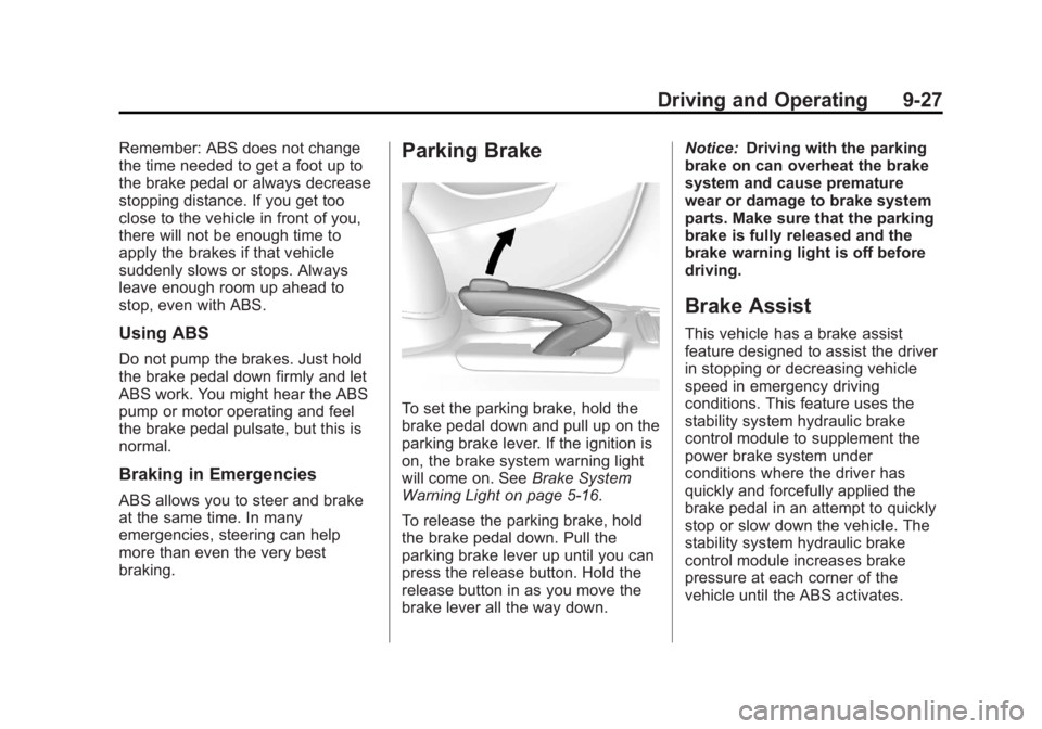 BUICK ENCORE 2013 Owners Guide Black plate (27,1)Buick Encore Owner Manual - 2013 - crc - 1/8/13
Driving and Operating 9-27
Remember: ABS does not change
the time needed to get a foot up to
the brake pedal or always decrease
stoppi
