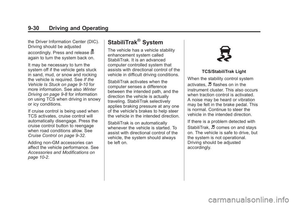 BUICK ENCORE 2013 User Guide Black plate (30,1)Buick Encore Owner Manual - 2013 - crc - 1/8/13
9-30 Driving and Operating
the Driver Information Center (DIC).
Driving should be adjusted
accordingly. Press and release
g
again to t BUICK ENCORE 2013 User Guide Black plate (30,1)Buick Encore Owner Manual - 2013 - crc - 1/8/13
9-30 Driving and Operating
the Driver Information Center (DIC).
Driving should be adjusted
accordingly. Press and release
g
again to t