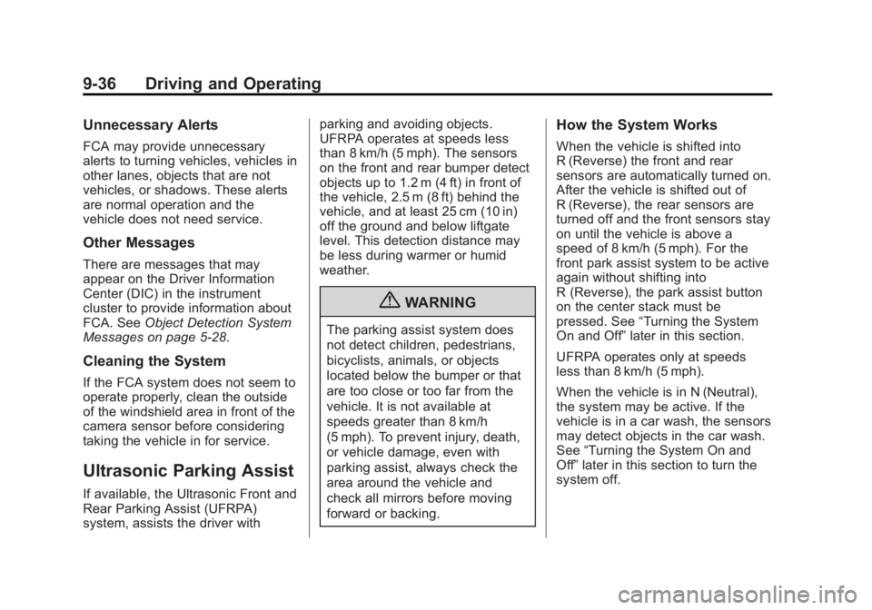 BUICK ENCORE 2013 User Guide Black plate (36,1)Buick Encore Owner Manual - 2013 - crc - 1/8/13
9-36 Driving and Operating
Unnecessary Alerts
FCA may provide unnecessary
alerts to turning vehicles, vehicles in
other lanes, objects BUICK ENCORE 2013 User Guide Black plate (36,1)Buick Encore Owner Manual - 2013 - crc - 1/8/13
9-36 Driving and Operating
Unnecessary Alerts
FCA may provide unnecessary
alerts to turning vehicles, vehicles in
other lanes, objects