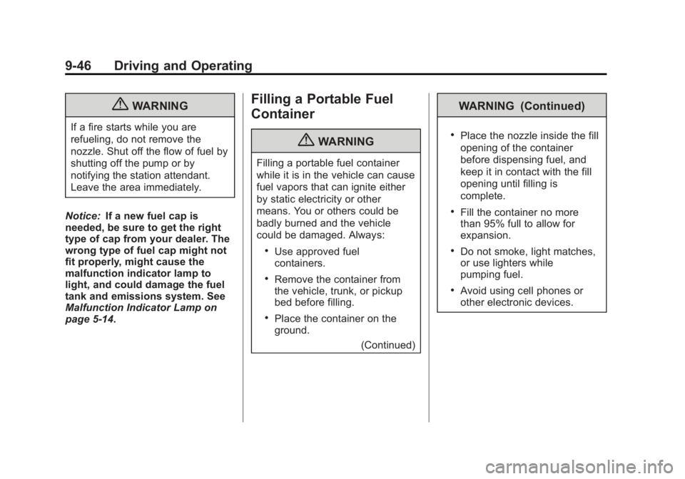 BUICK ENCORE 2013  Owners Manual Black plate (46,1)Buick Encore Owner Manual - 2013 - crc - 1/8/13
9-46 Driving and Operating
{WARNING
If a fire starts while you are
refueling, do not remove the
nozzle. Shut off the flow of fuel by
s