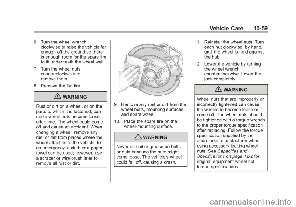 BUICK ENCORE 2013 Owners Manual Black plate (59,1)Buick Encore Owner Manual - 2013 - crc - 1/8/13
Vehicle Care 10-59
6. Turn the wheel wrenchclockwise to raise the vehicle far
enough off the ground so there
is enough room for the sp BUICK ENCORE 2013 Owners Manual Black plate (59,1)Buick Encore Owner Manual - 2013 - crc - 1/8/13
Vehicle Care 10-59
6. Turn the wheel wrenchclockwise to raise the vehicle far
enough off the ground so there
is enough room for the sp