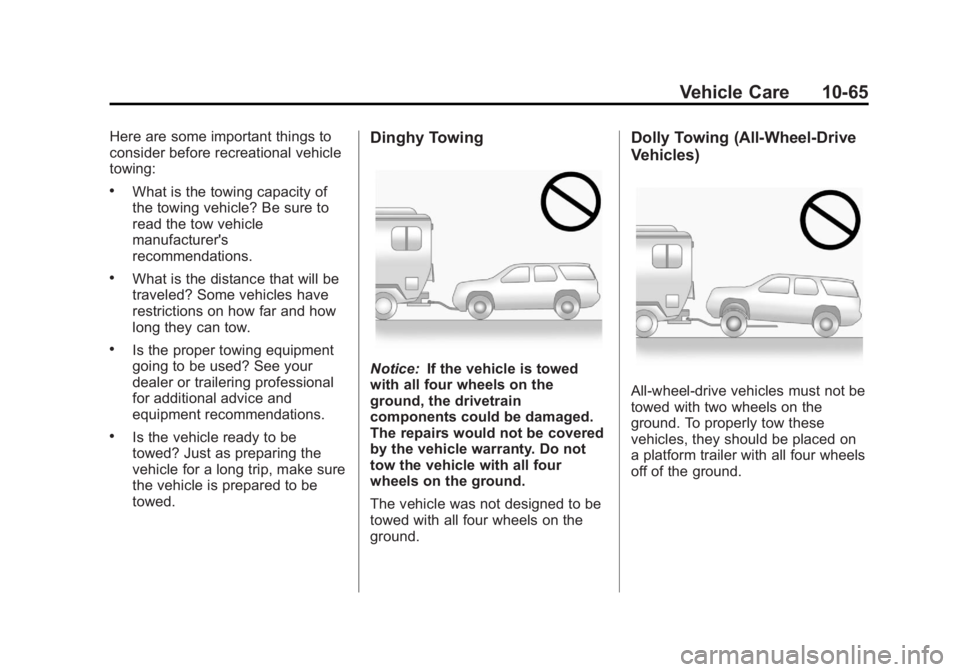 BUICK ENCORE 2013 Service Manual Black plate (65,1)Buick Encore Owner Manual - 2013 - crc - 1/8/13
Vehicle Care 10-65
Here are some important things to
consider before recreational vehicle
towing:
.What is the towing capacity of
the BUICK ENCORE 2013 Service Manual Black plate (65,1)Buick Encore Owner Manual - 2013 - crc - 1/8/13
Vehicle Care 10-65
Here are some important things to
consider before recreational vehicle
towing:
.What is the towing capacity of
the
