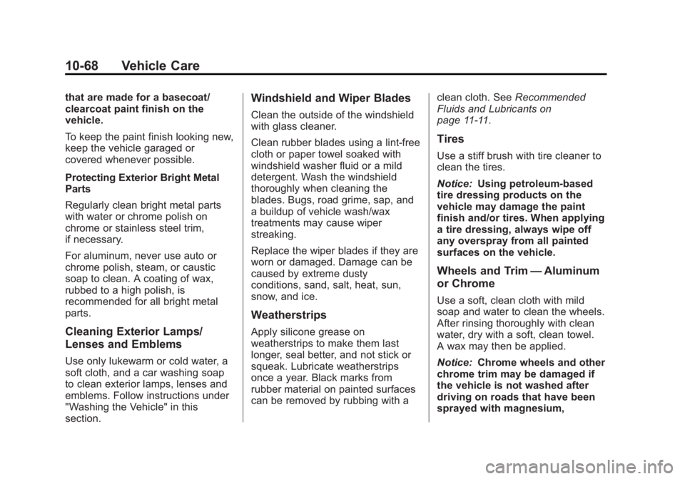BUICK ENCORE 2013 Service Manual Black plate (68,1)Buick Encore Owner Manual - 2013 - crc - 1/8/13
10-68 Vehicle Care
that are made for a basecoat/
clearcoat paint finish on the
vehicle.
To keep the paint finish looking new,
keep the BUICK ENCORE 2013 Service Manual Black plate (68,1)Buick Encore Owner Manual - 2013 - crc - 1/8/13
10-68 Vehicle Care
that are made for a basecoat/
clearcoat paint finish on the
vehicle.
To keep the paint finish looking new,
keep the