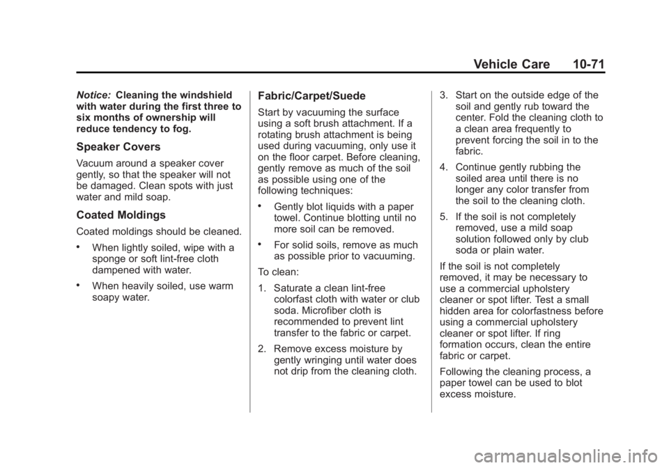 BUICK ENCORE 2013 Service Manual Black plate (71,1)Buick Encore Owner Manual - 2013 - crc - 1/8/13
Vehicle Care 10-71
Notice:Cleaning the windshield
with water during the first three to
six months of ownership will
reduce tendency to BUICK ENCORE 2013 Service Manual Black plate (71,1)Buick Encore Owner Manual - 2013 - crc - 1/8/13
Vehicle Care 10-71
Notice:Cleaning the windshield
with water during the first three to
six months of ownership will
reduce tendency to
