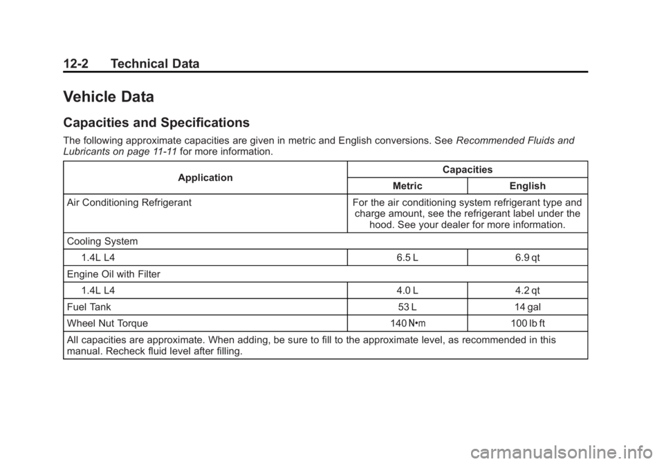 BUICK ENCORE 2013  Owners Manual Black plate (2,1)Buick Encore Owner Manual - 2013 - crc - 1/8/13
12-2 Technical Data
Vehicle Data
Capacities and Specifications
The following approximate capacities are given in metric and English con