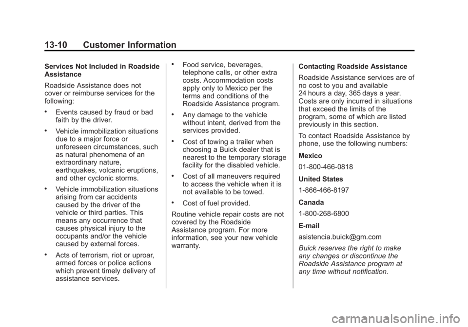 BUICK ENCORE 2013  Owners Manual Black plate (10,1)Buick Encore Owner Manual - 2013 - crc - 1/8/13
13-10 Customer Information
Services Not Included in Roadside
Assistance
Roadside Assistance does not
cover or reimburse services for t