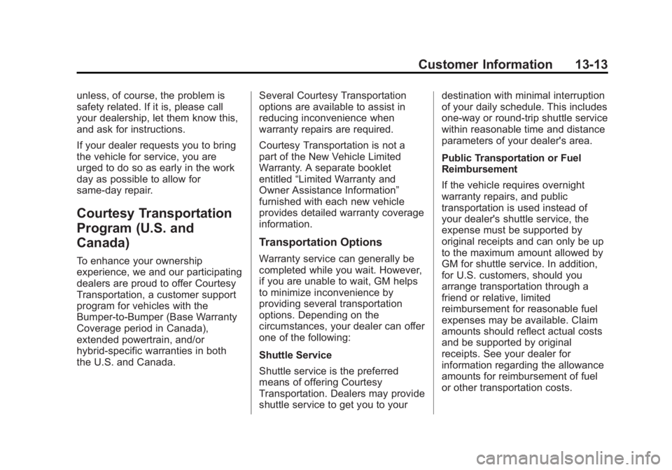 BUICK ENCORE 2013 User Guide Black plate (13,1)Buick Encore Owner Manual - 2013 - crc - 1/8/13
Customer Information 13-13
unless, of course, the problem is
safety related. If it is, please call
your dealership, let them know this