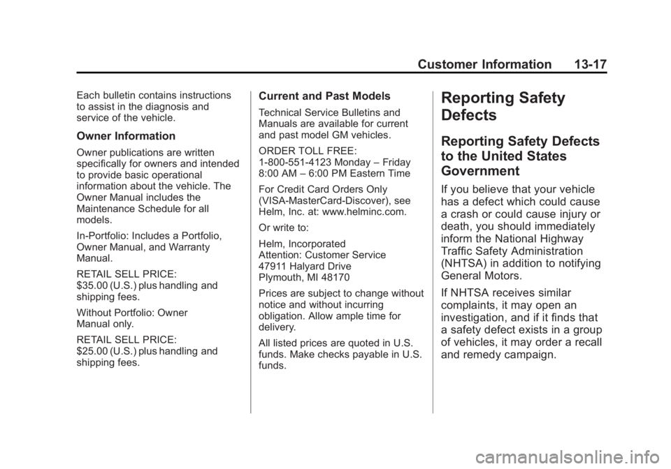 BUICK ENCORE 2013 User Guide Black plate (17,1)Buick Encore Owner Manual - 2013 - crc - 1/8/13
Customer Information 13-17
Each bulletin contains instructions
to assist in the diagnosis and
service of the vehicle.
Owner Informatio