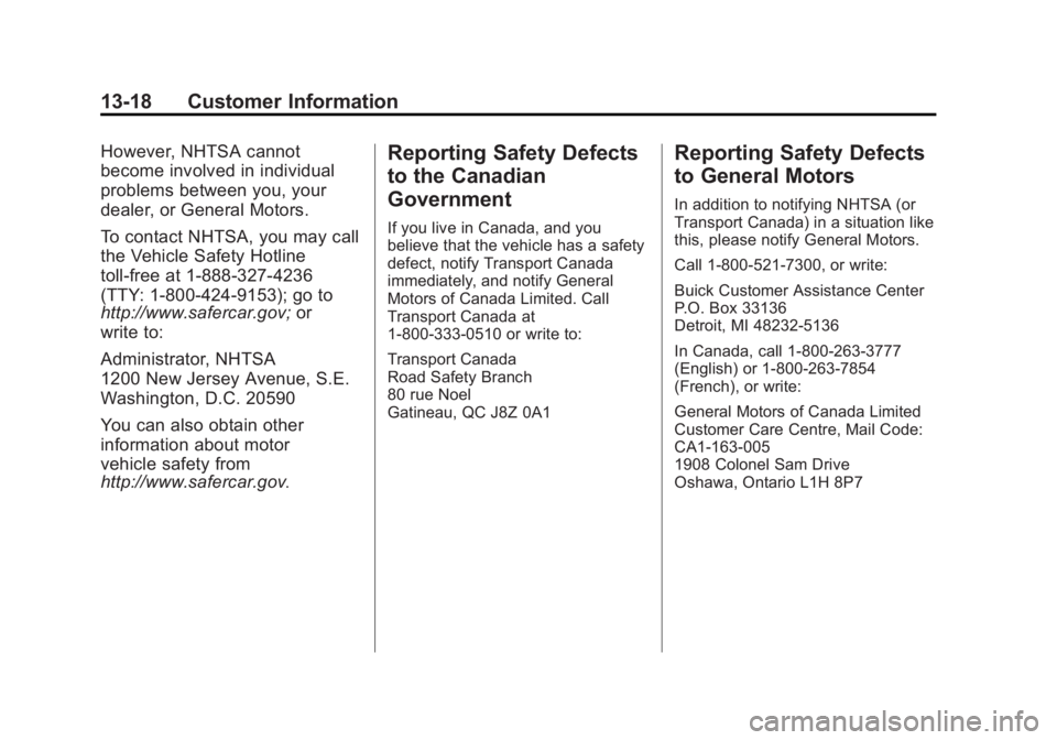 BUICK ENCORE 2013  Owners Manual Black plate (18,1)Buick Encore Owner Manual - 2013 - crc - 1/8/13
13-18 Customer Information
However, NHTSA cannot
become involved in individual
problems between you, your
dealer, or General Motors.
T