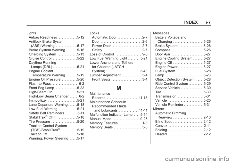 BUICK ENCORE 2013  Owners Manual Black plate (7,1)Buick Encore Owner Manual - 2013 - crc - 1/8/13
INDEX i-7
LightsAirbag Readiness . . . . . . . . . . . . . 5-12
Antilock Brake System
(ABS) Warning . . . . . . . . . . . . . . 5-17
Br