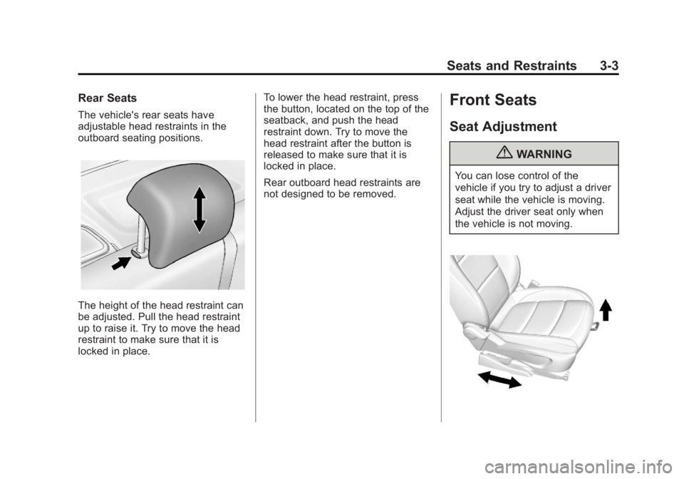 BUICK ENCORE 2013 Owners Manual Black plate (3,1)Buick Encore Owner Manual - 2013 - crc - 1/8/13
Seats and Restraints 3-3
Rear Seats
The vehicle's rear seats have
adjustable head restraints in the
outboard seating positions.
The BUICK ENCORE 2013 Owners Manual Black plate (3,1)Buick Encore Owner Manual - 2013 - crc - 1/8/13
Seats and Restraints 3-3
Rear Seats
The vehicle's rear seats have
adjustable head restraints in the
outboard seating positions.
The