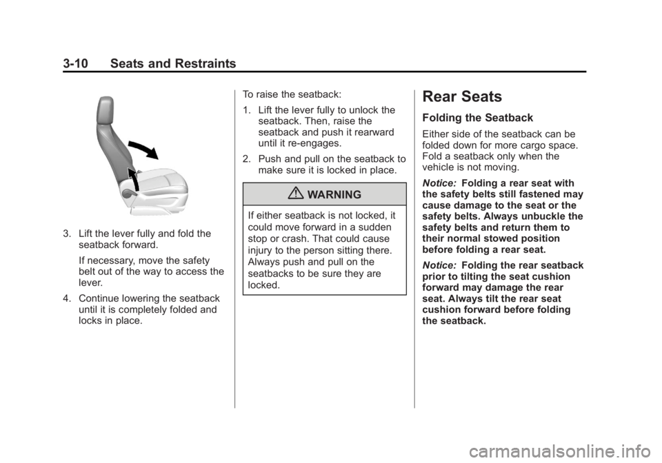 BUICK ENCORE 2013 Owners Manual Black plate (10,1)Buick Encore Owner Manual - 2013 - crc - 1/8/13
3-10 Seats and Restraints
3. Lift the lever fully and fold theseatback forward.
If necessary, move the safety
belt out of the way to a BUICK ENCORE 2013 Owners Manual Black plate (10,1)Buick Encore Owner Manual - 2013 - crc - 1/8/13
3-10 Seats and Restraints
3. Lift the lever fully and fold theseatback forward.
If necessary, move the safety
belt out of the way to a