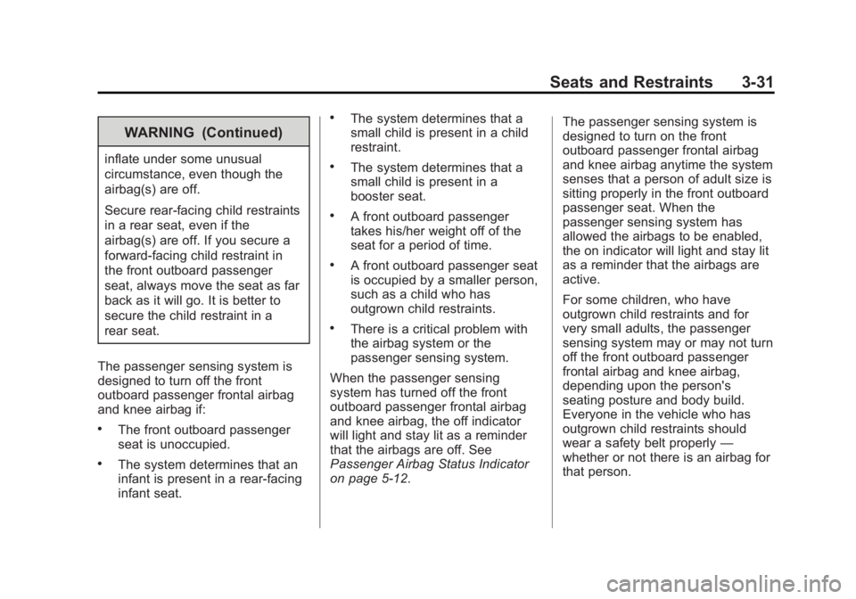 BUICK ENCORE 2013 Manual PDF Black plate (31,1)Buick Encore Owner Manual - 2013 - crc - 1/8/13
Seats and Restraints 3-31
WARNING (Continued)
inflate under some unusual
circumstance, even though the
airbag(s) are off.
Secure rear-