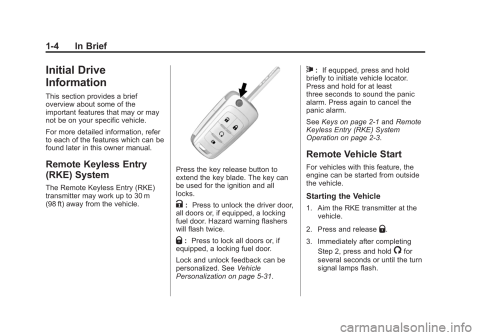 BUICK ENCORE 2013  Owners Manual Black plate (4,1)Buick Encore Owner Manual - 2013 - crc - 3/6/13
1-4 In Brief
Initial Drive
Information
This section provides a brief
overview about some of the
important features that may or may
not 