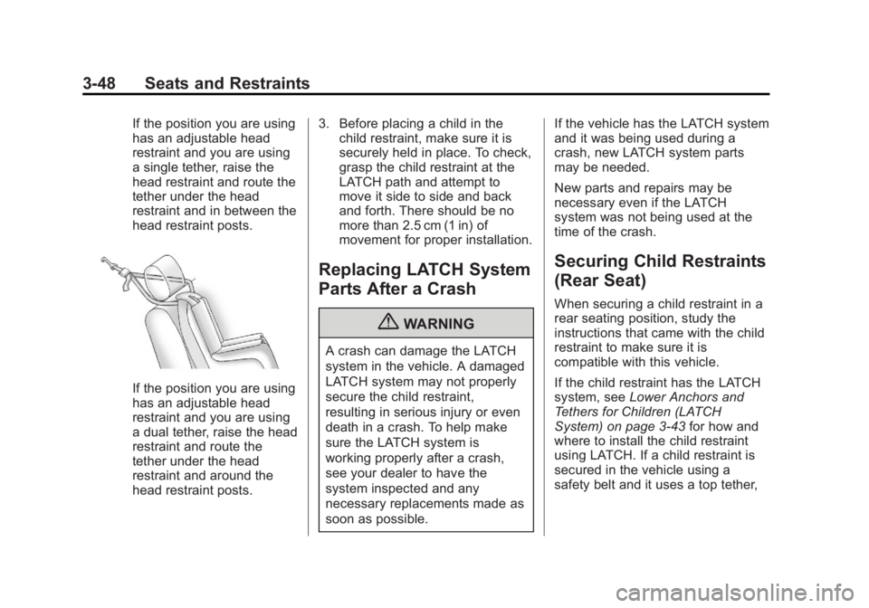 BUICK ENCORE 2013 Owners Manual Black plate (48,1)Buick Encore Owner Manual - 2013 - crc - 1/8/13
3-48 Seats and Restraints
If the position you are using
has an adjustable head
restraint and you are using
a single tether, raise the
