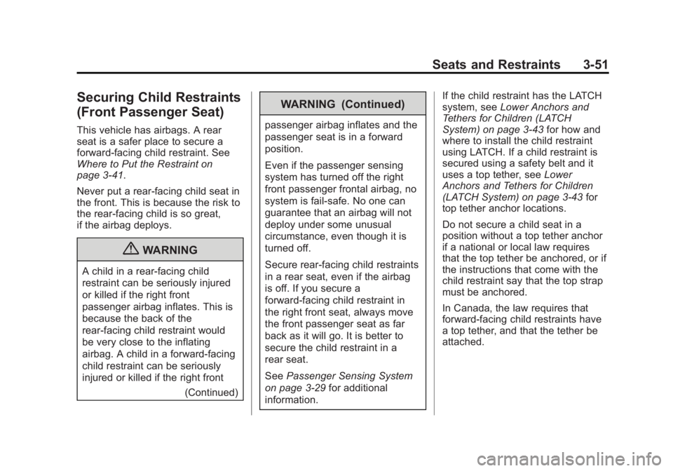 BUICK ENCORE 2013 Owners Manual Black plate (51,1)Buick Encore Owner Manual - 2013 - crc - 1/8/13
Seats and Restraints 3-51
Securing Child Restraints
(Front Passenger Seat)
This vehicle has airbags. A rear
seat is a safer place to s