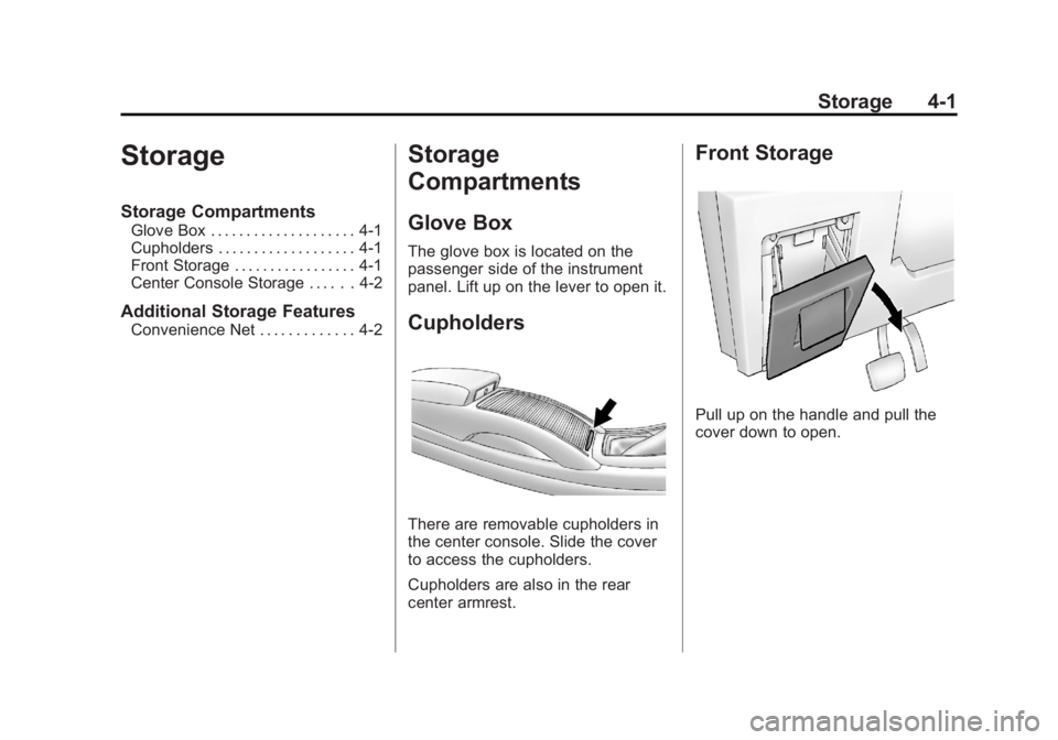 BUICK LACROSSE 2013  Owners Manual Black plate (1,1)Buick LaCrosse Owner Manual - 2013 - crc - 9/7/12
Storage 4-1
Storage
Storage Compartments
Glove Box . . . . . . . . . . . . . . . . . . . . 4-1
Cupholders . . . . . . . . . . . . . .