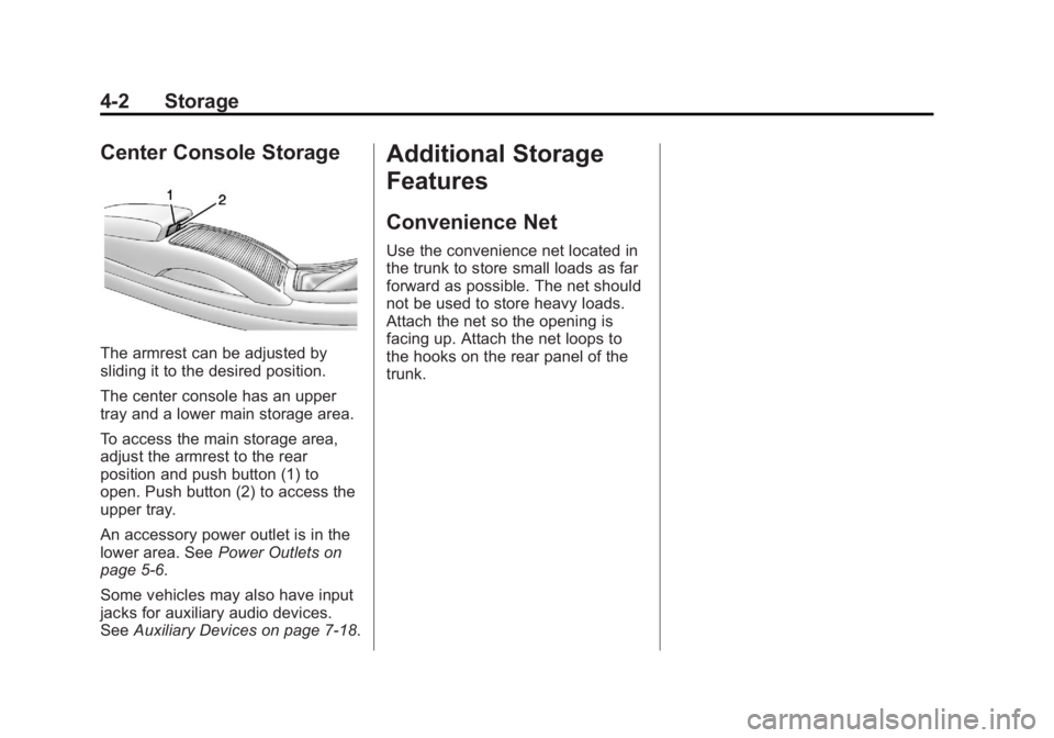 BUICK LACROSSE 2013  Owners Manual Black plate (2,1)Buick LaCrosse Owner Manual - 2013 - crc - 9/7/12
4-2 Storage
Center Console Storage
The armrest can be adjusted by
sliding it to the desired position.
The center console has an upper