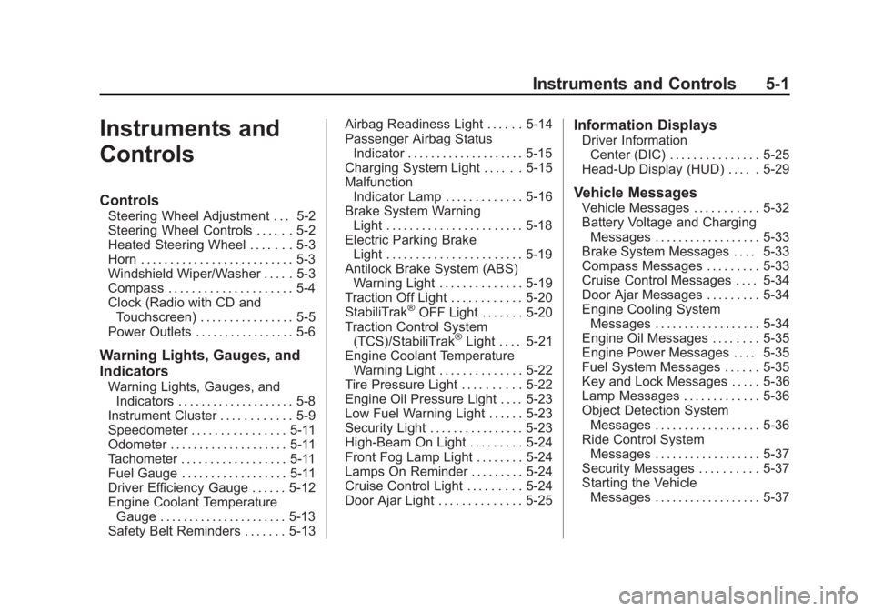 BUICK LACROSSE 2013  Owners Manual Black plate (1,1)Buick LaCrosse Owner Manual - 2013 - crc - 9/7/12
Instruments and Controls 5-1
Instruments and
Controls
Controls
Steering Wheel Adjustment . . . 5-2
Steering Wheel Controls . . . . . 