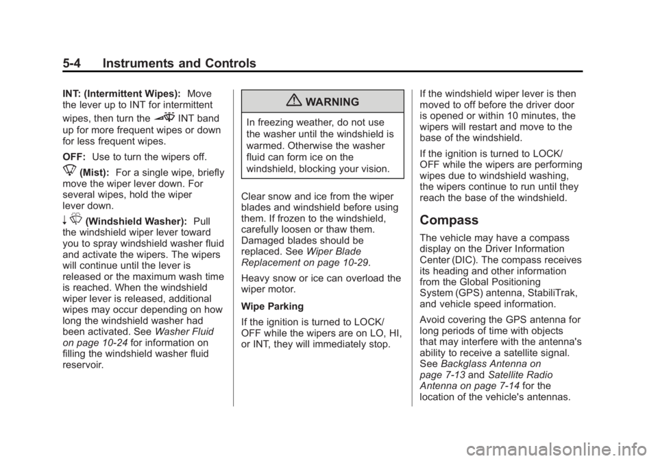 BUICK LACROSSE 2013  Owners Manual Black plate (4,1)Buick LaCrosse Owner Manual - 2013 - crc - 9/7/12
5-4 Instruments and Controls
INT: (Intermittent Wipes):Move
the lever up to INT for intermittent
wipes, then turn the
3INT band
up fo