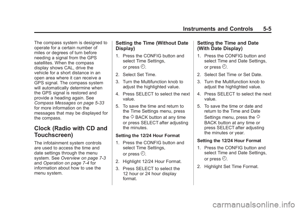 BUICK LACROSSE 2013  Owners Manual Black plate (5,1)Buick LaCrosse Owner Manual - 2013 - crc - 9/7/12
Instruments and Controls 5-5
The compass system is designed to
operate for a certain number of
miles or degrees of turn before
needin