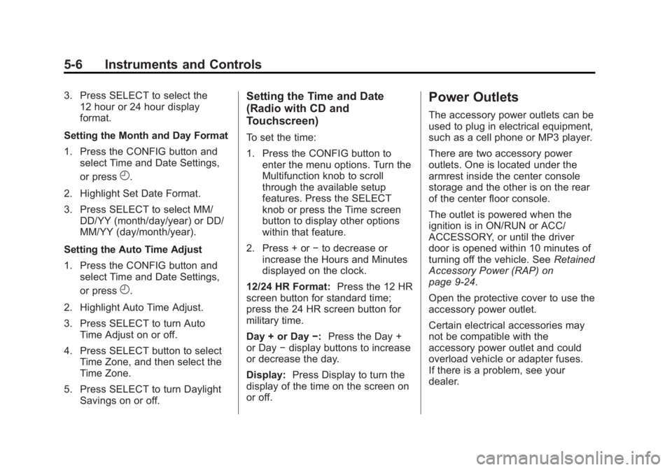 BUICK LACROSSE 2013  Owners Manual Black plate (6,1)Buick LaCrosse Owner Manual - 2013 - crc - 9/7/12
5-6 Instruments and Controls
3. Press SELECT to select the12 hour or 24 hour display
format.
Setting the Month and Day Format
1. Pres