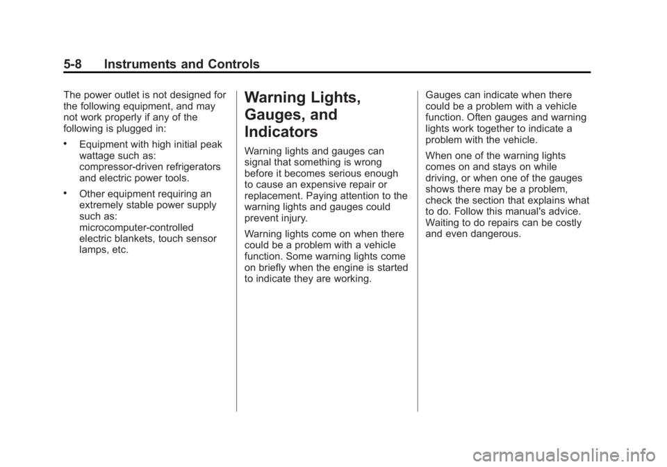 BUICK LACROSSE 2013  Owners Manual Black plate (8,1)Buick LaCrosse Owner Manual - 2013 - crc - 9/7/12
5-8 Instruments and Controls
The power outlet is not designed for
the following equipment, and may
not work properly if any of the
fo