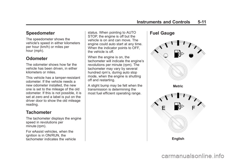 BUICK LACROSSE 2013  Owners Manual Black plate (11,1)Buick LaCrosse Owner Manual - 2013 - crc - 9/7/12
Instruments and Controls 5-11
Speedometer
The speedometer shows the
vehicle's speed in either kilometers
per hour (km/h) or mile