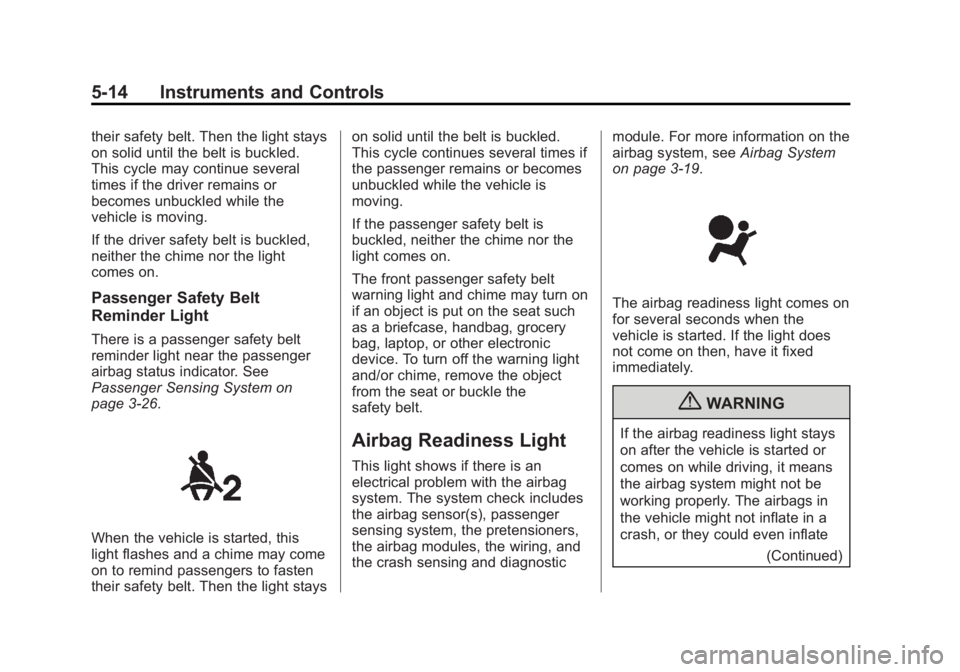 BUICK LACROSSE 2013  Owners Manual Black plate (14,1)Buick LaCrosse Owner Manual - 2013 - crc - 9/7/12
5-14 Instruments and Controls
their safety belt. Then the light stays
on solid until the belt is buckled.
This cycle may continue se